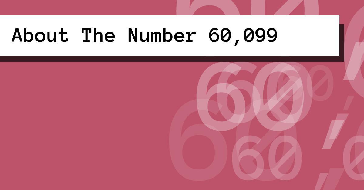 About The Number 60,099