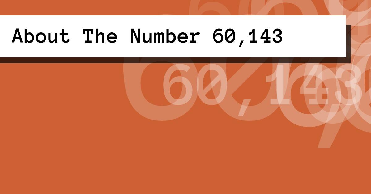 About The Number 60,143