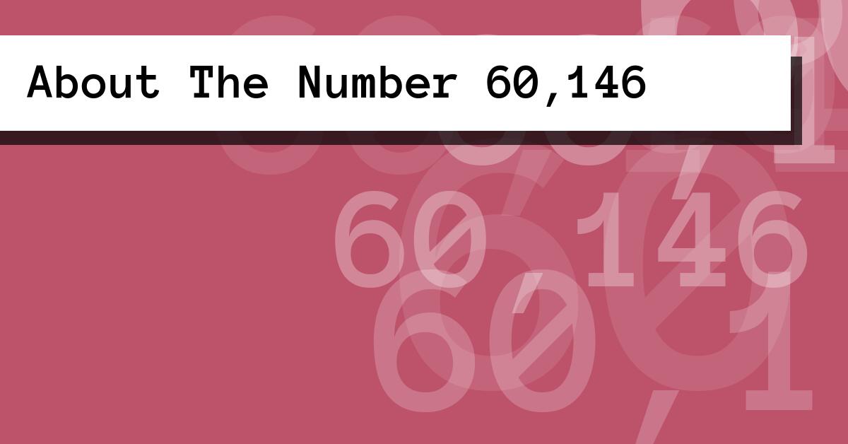 About The Number 60,146