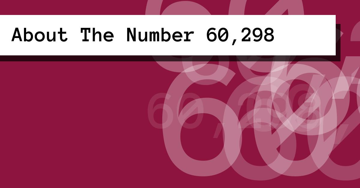 About The Number 60,298