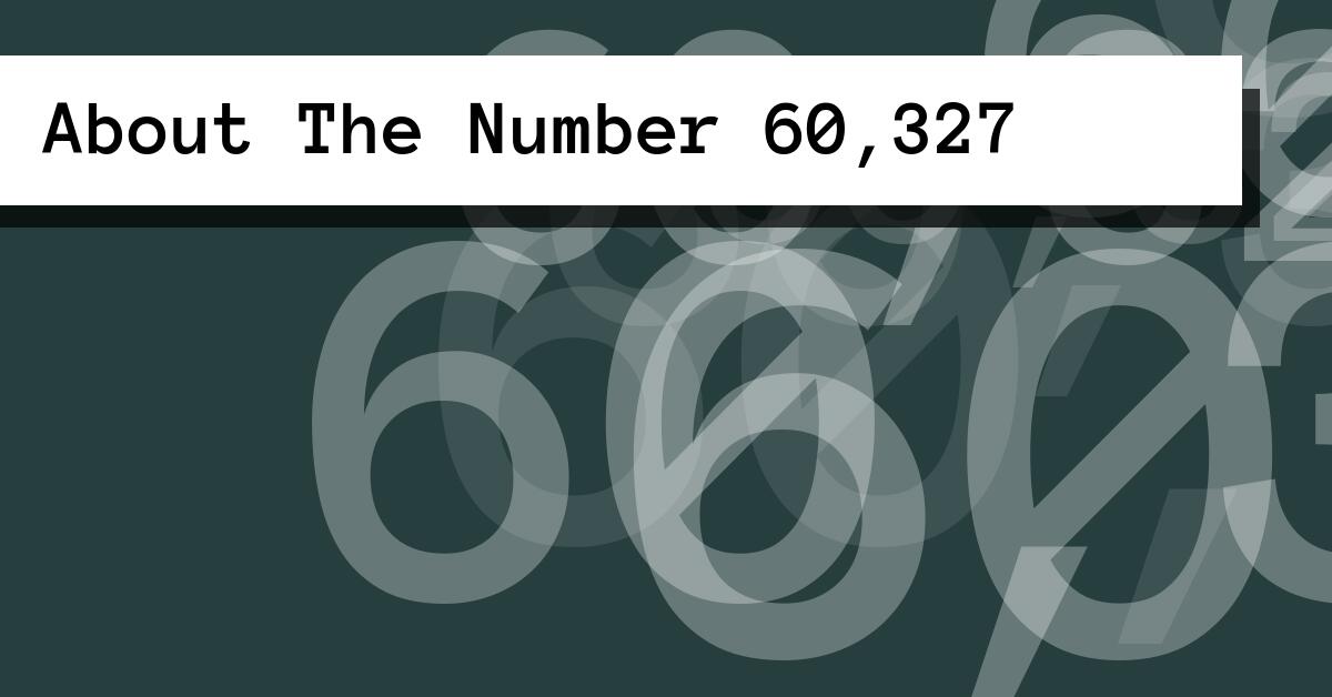 About The Number 60,327