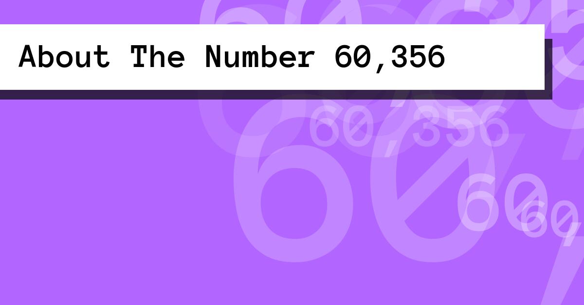 About The Number 60,356