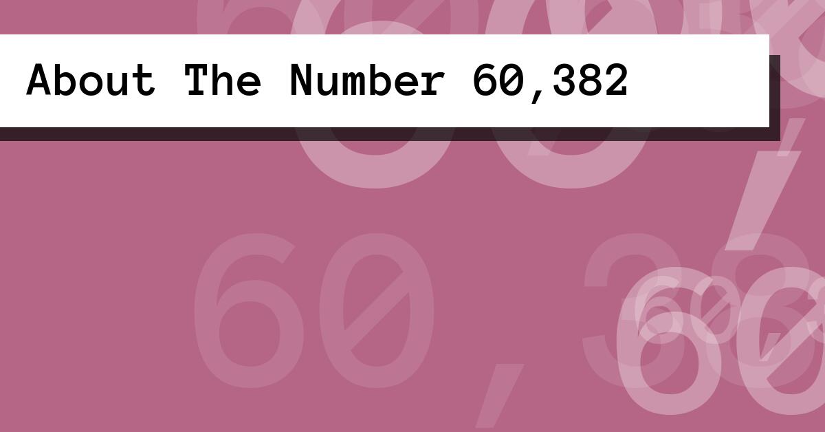 About The Number 60,382