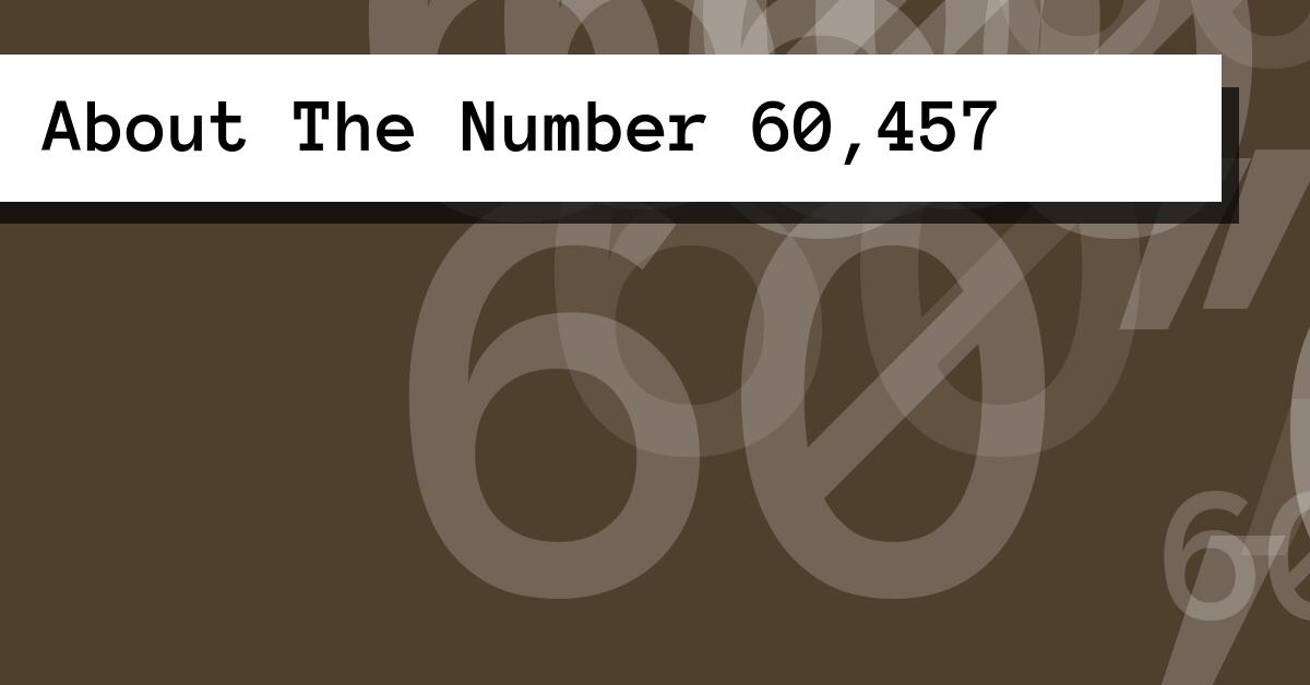 About The Number 60,457