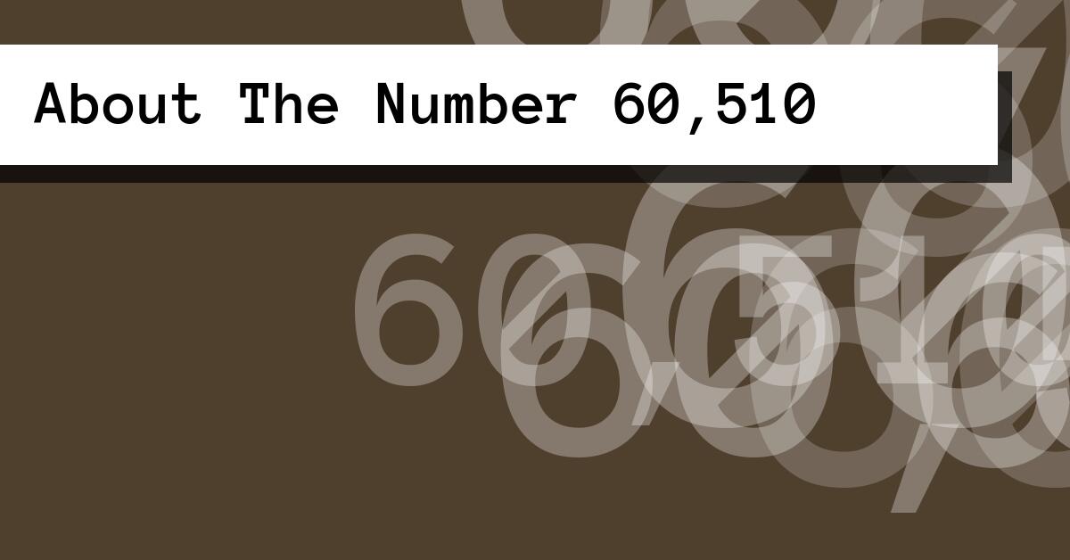 About The Number 60,510
