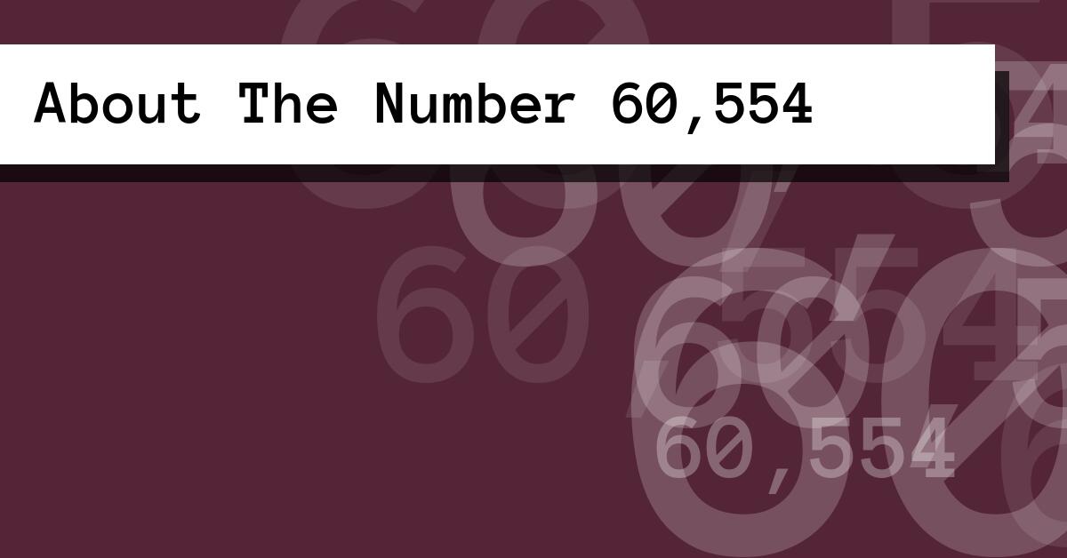 About The Number 60,554