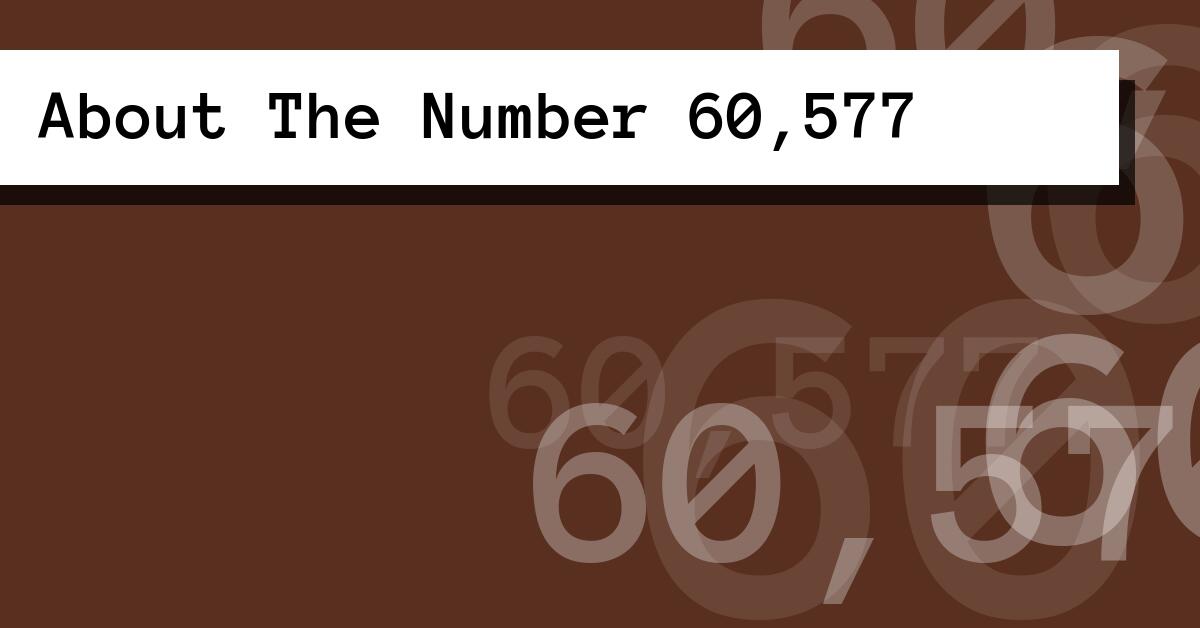 About The Number 60,577