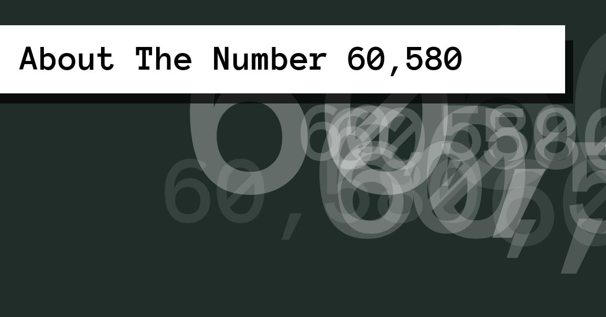 About The Number 60,580
