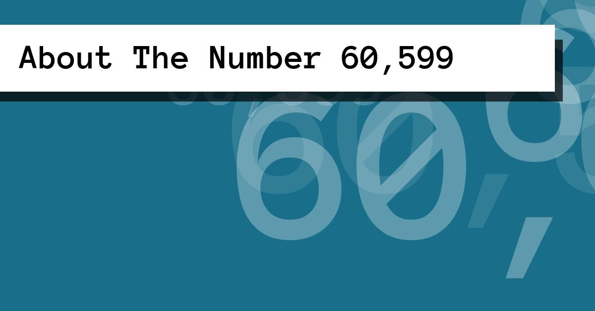 About The Number 60,599