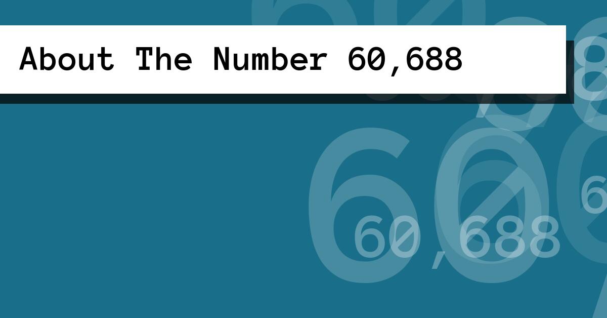 About The Number 60,688