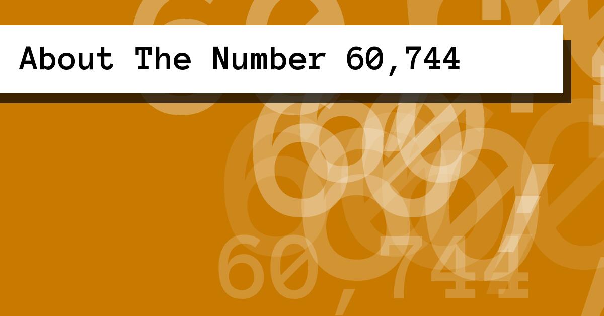 About The Number 60,744