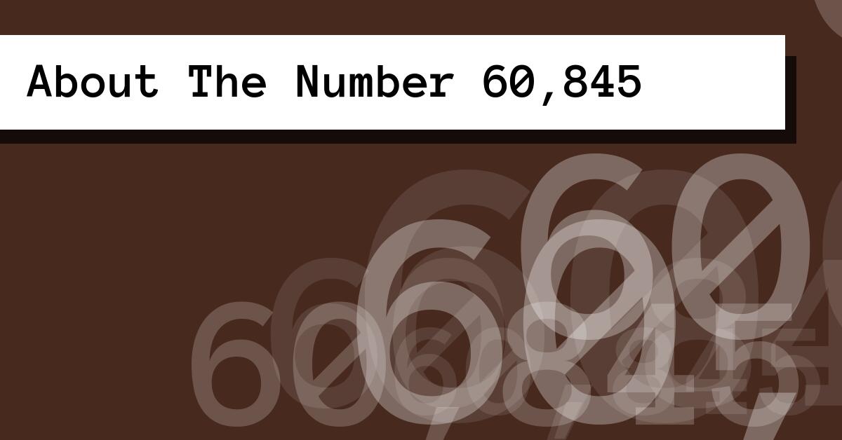About The Number 60,845