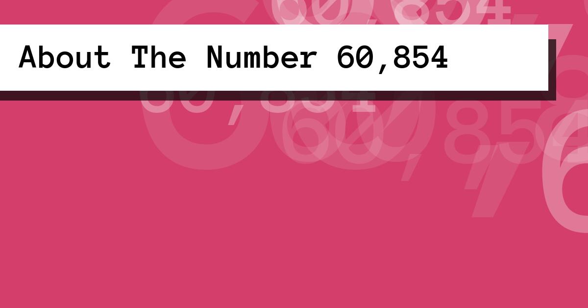 About The Number 60,854