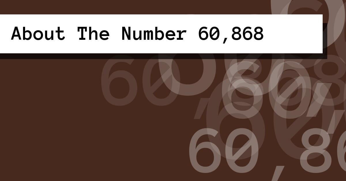 About The Number 60,868