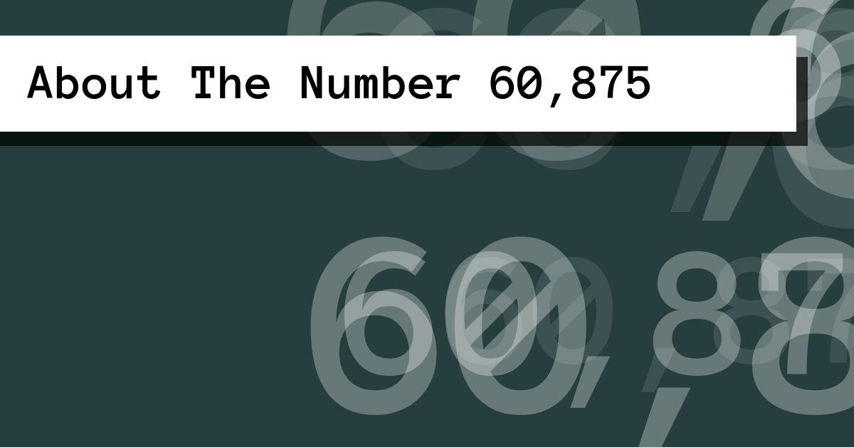 About The Number 60,875