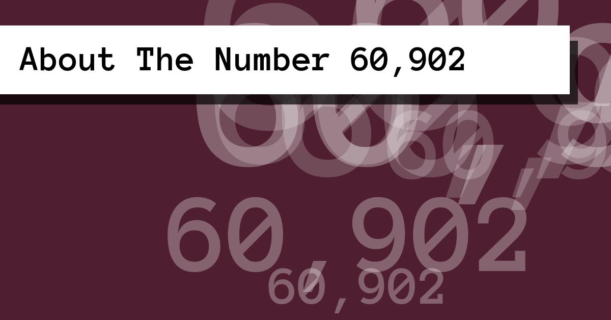 About The Number 60,902