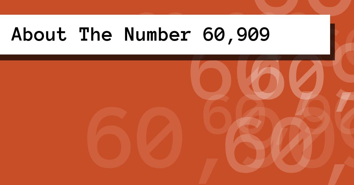 About The Number 60,909