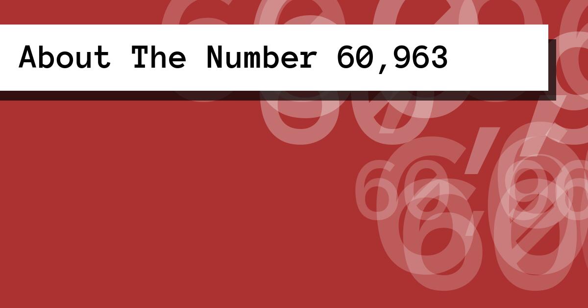 About The Number 60,963