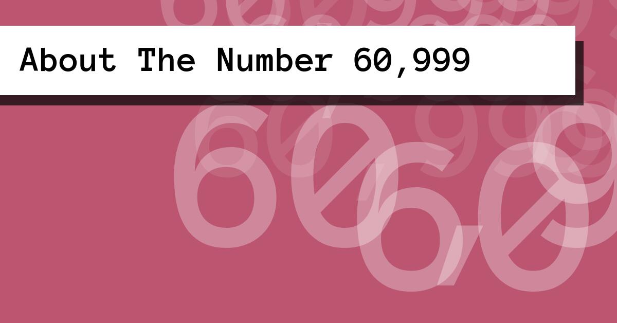 About The Number 60,999