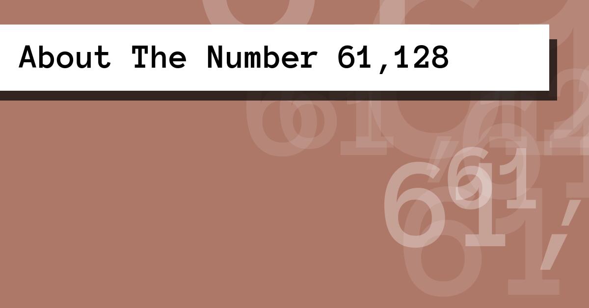 About The Number 61,128