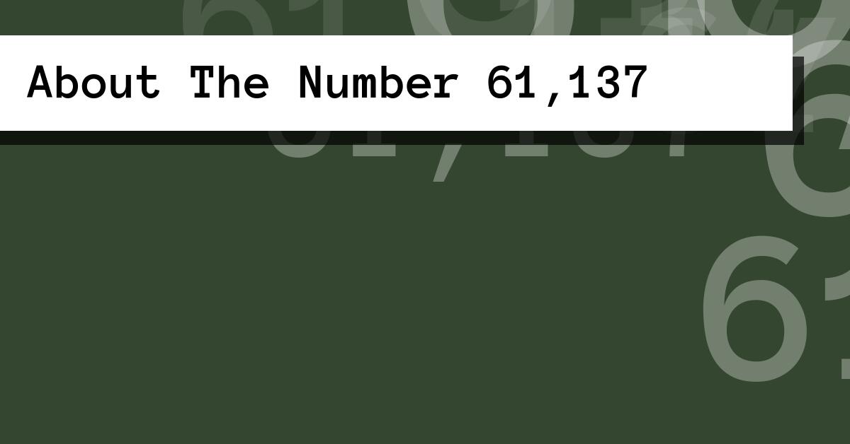 About The Number 61,137
