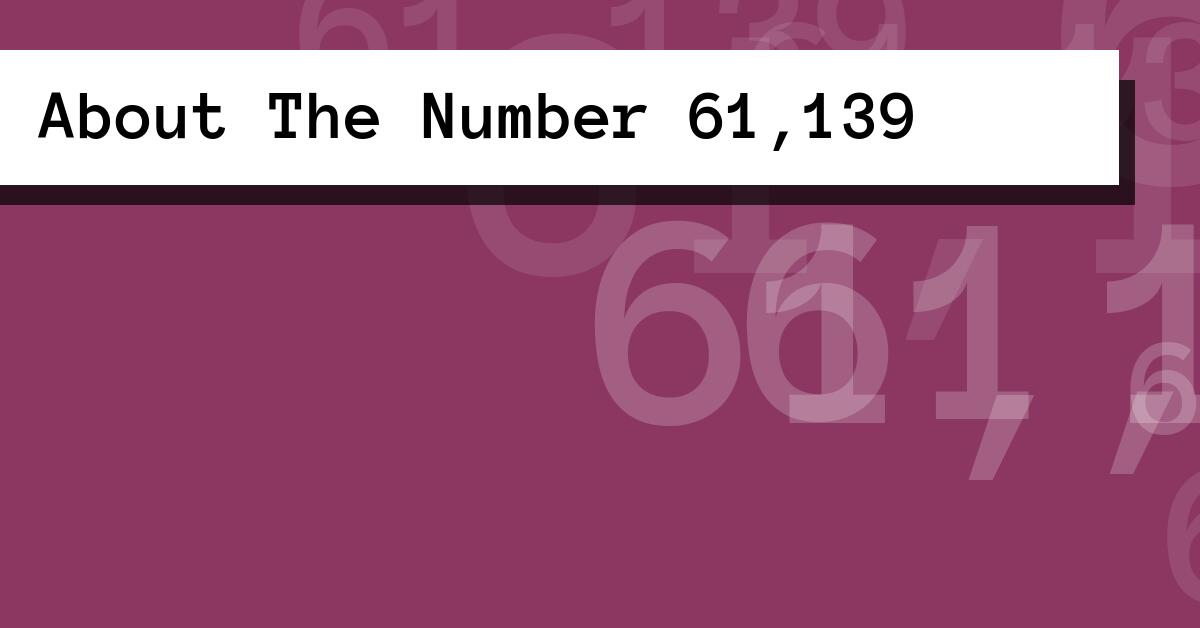 About The Number 61,139