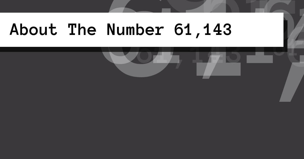 About The Number 61,143