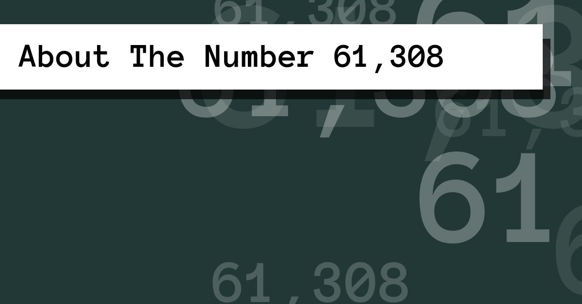 About The Number 61,308