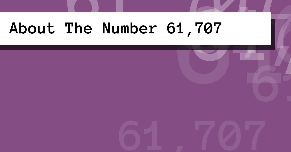 About The Number 61,707