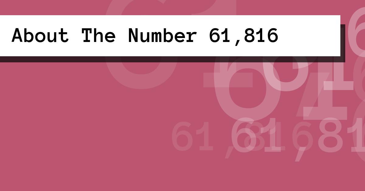 About The Number 61,816