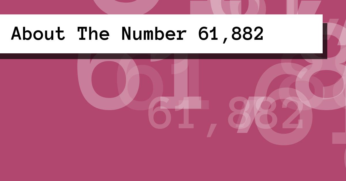 About The Number 61,882