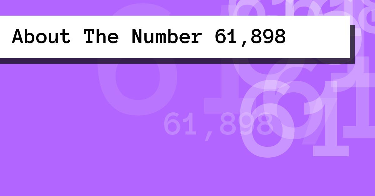 About The Number 61,898