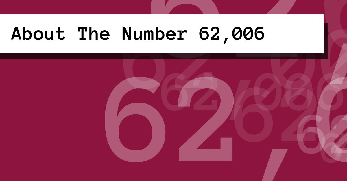 About The Number 62,006