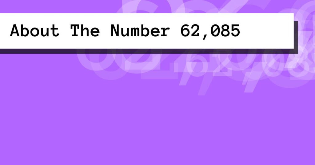 About The Number 62,085
