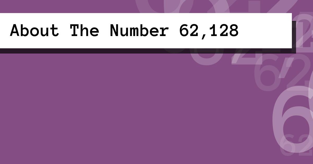 About The Number 62,128