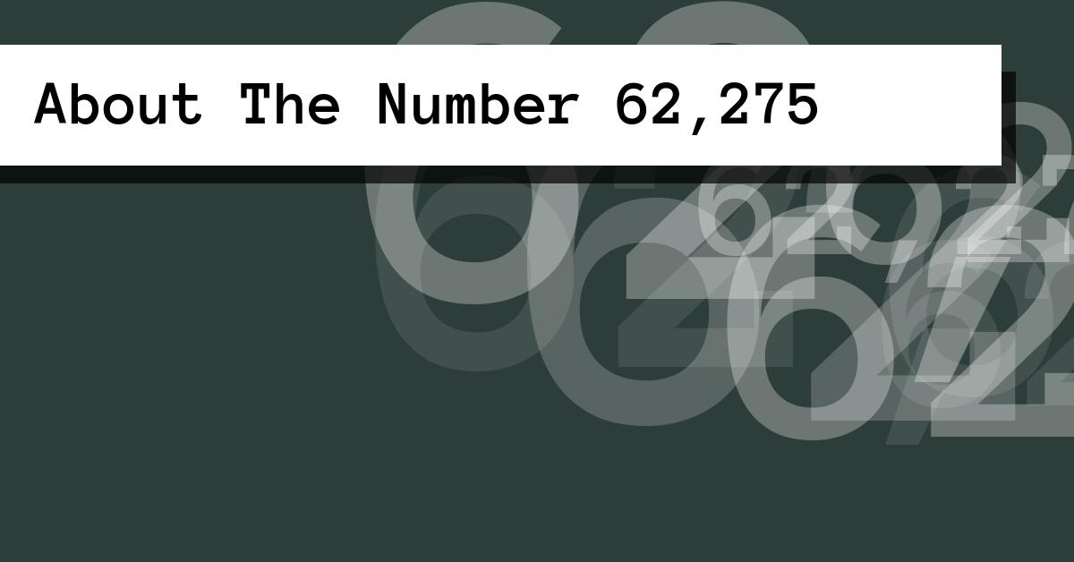 About The Number 62,275