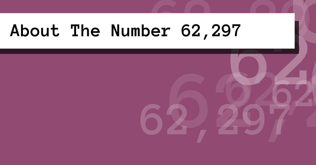 About The Number 62,297