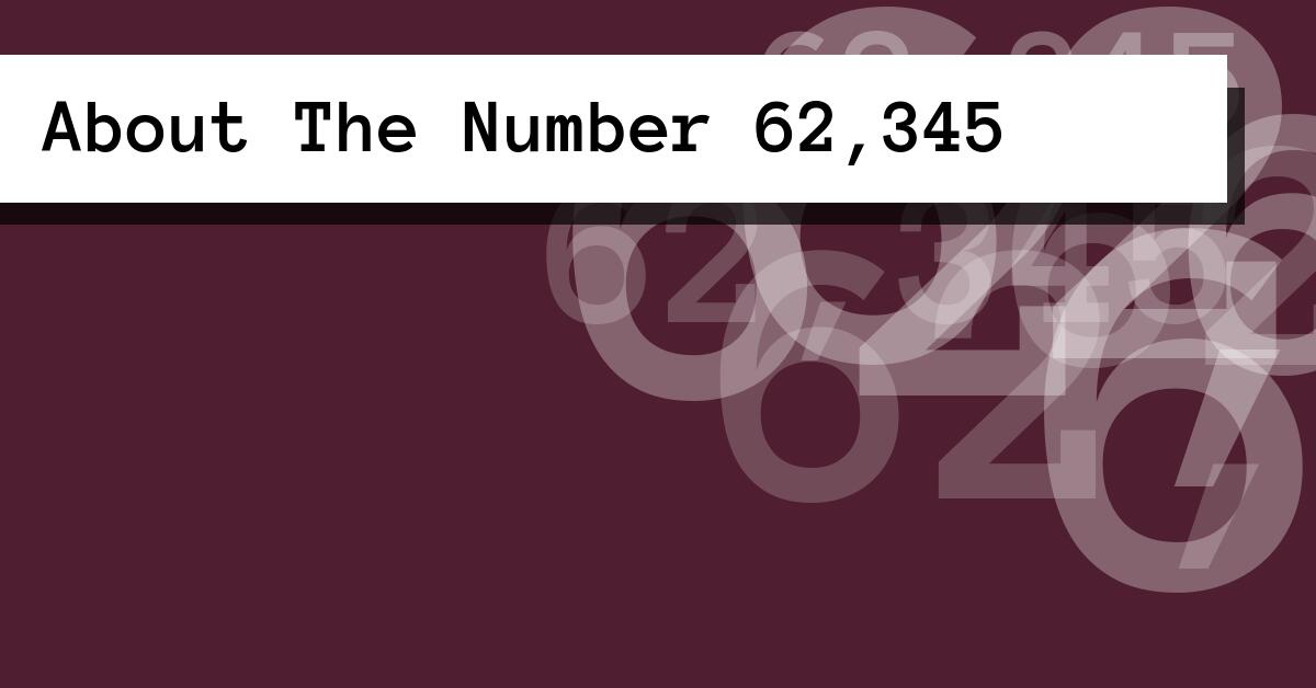 About The Number 62,345