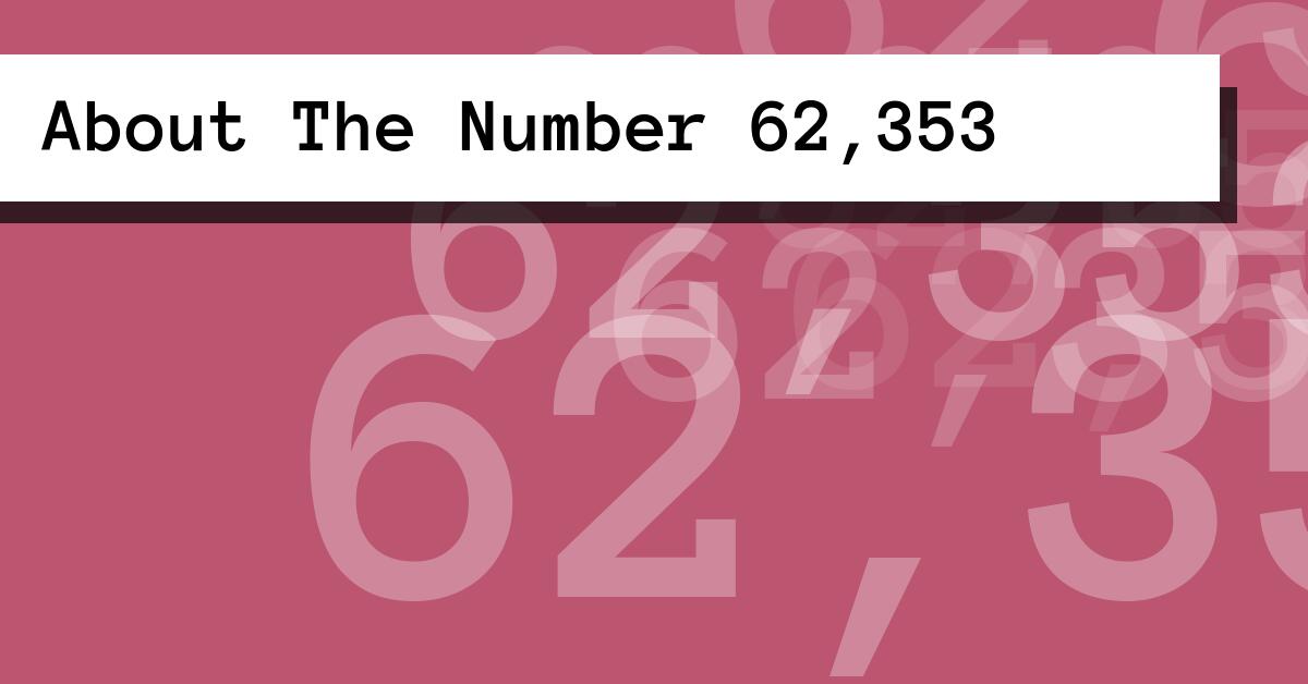 About The Number 62,353