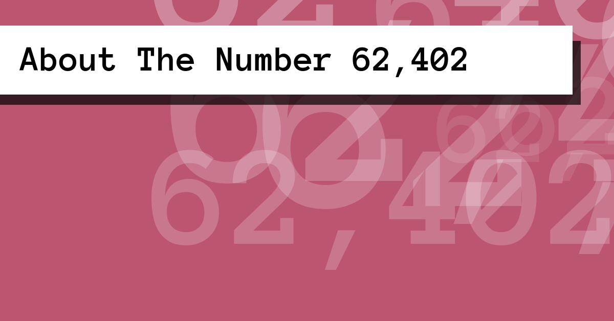 About The Number 62,402