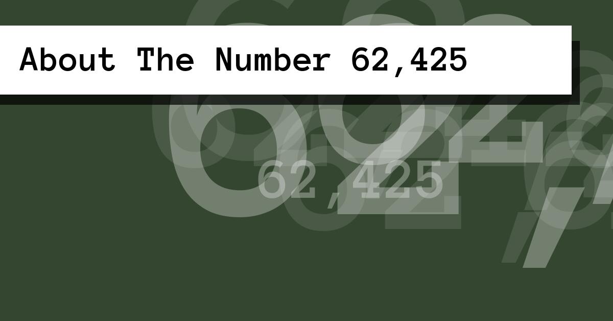 About The Number 62 425