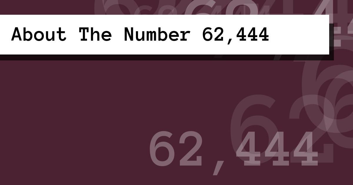 About The Number 62,444