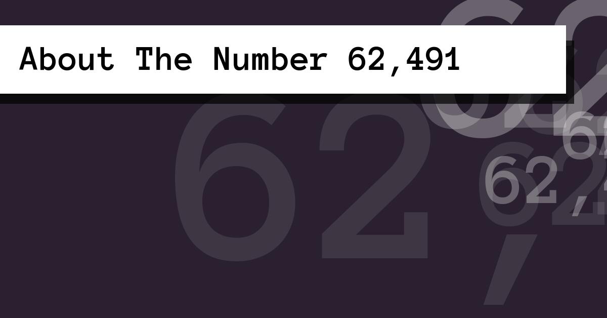 About The Number 62,491