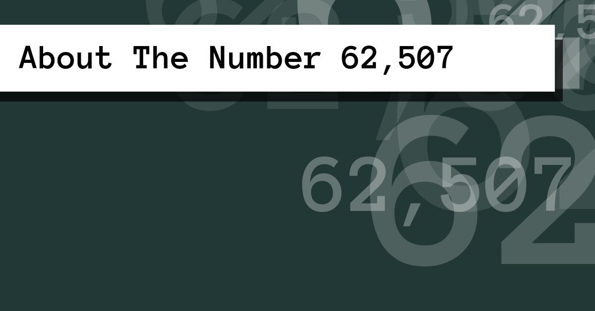 About The Number 62,507