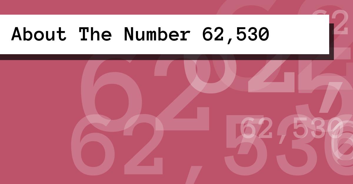 About The Number 62,530