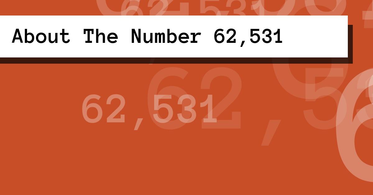 About The Number 62,531