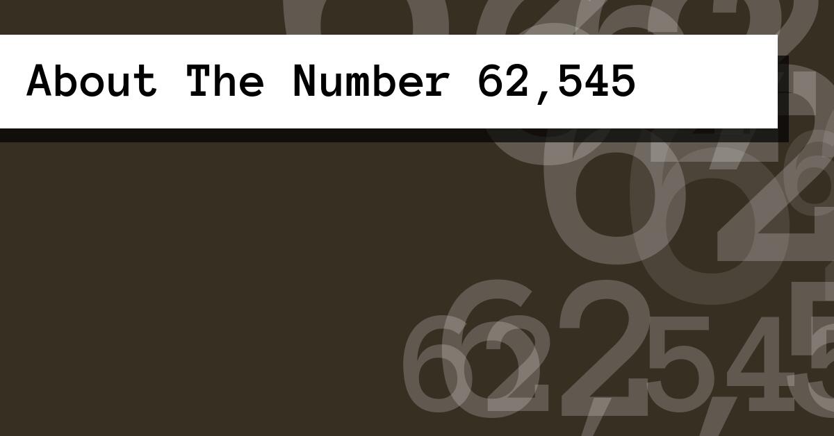 About The Number 62,545