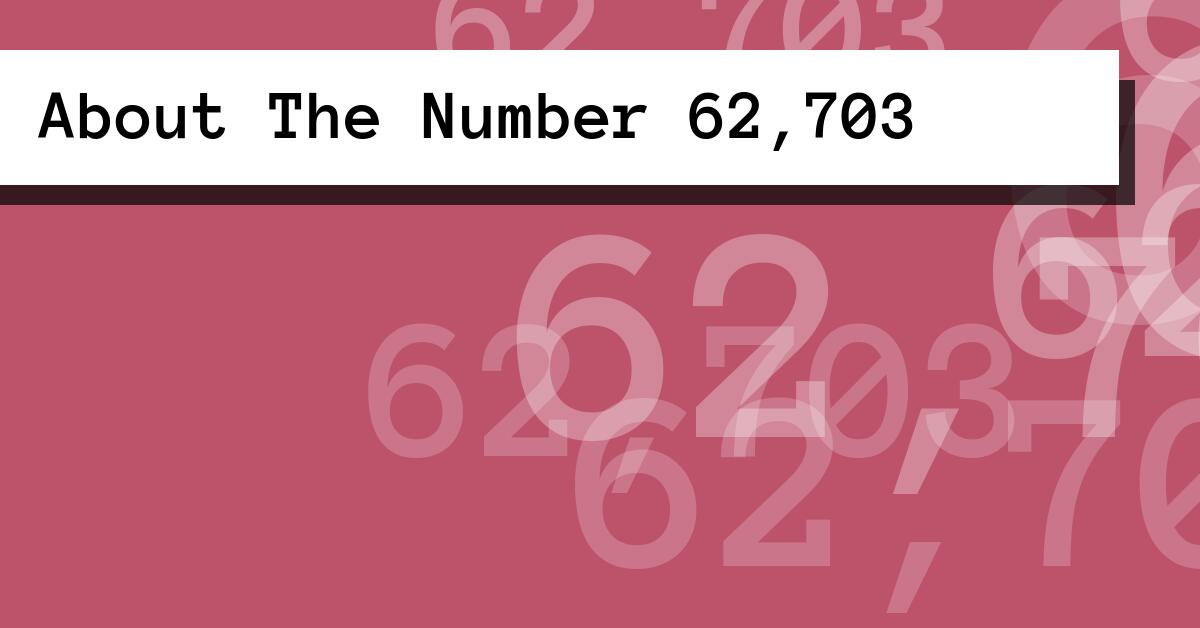 About The Number 62,703