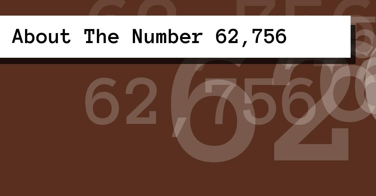 About The Number 62,756