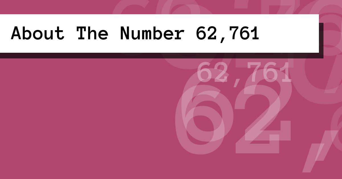 About The Number 62,761